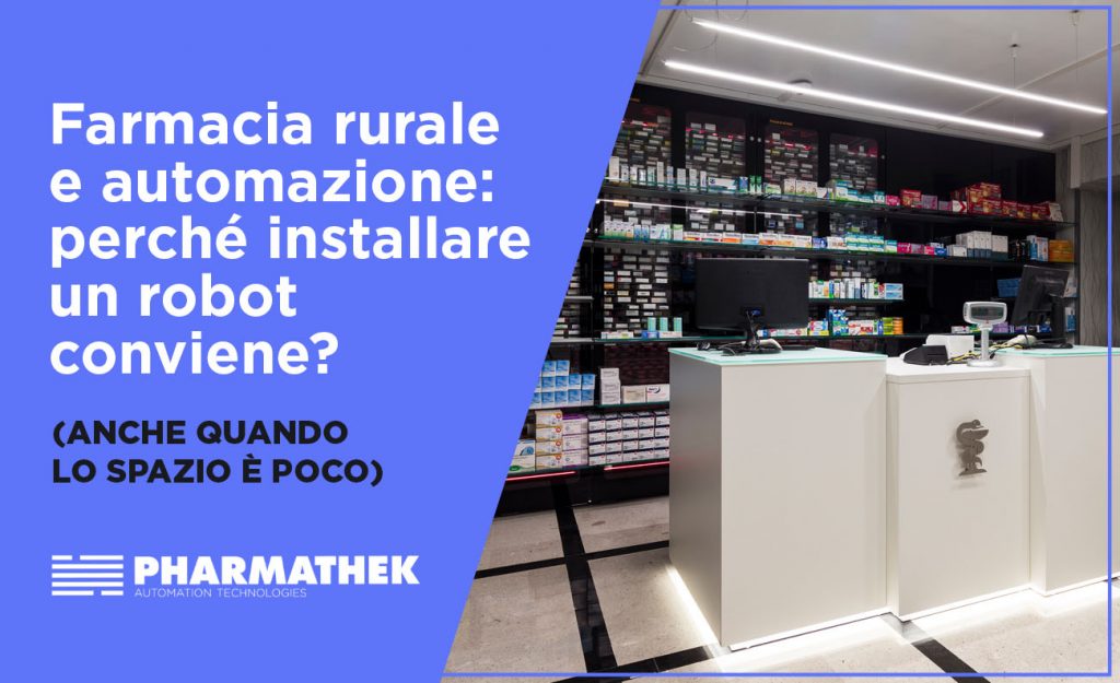 Quali esigenze affrontano le farmacie rurali? In che modo può aiutarle l'automazione? Conviene davvero installare un robot? Scoprilo subito.