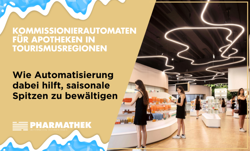 Kommissionierautomaten für Apotheken in Tourismusregionen: Wie Automatisierung dabei hilft, saisonale Spitzen zu bewältigen