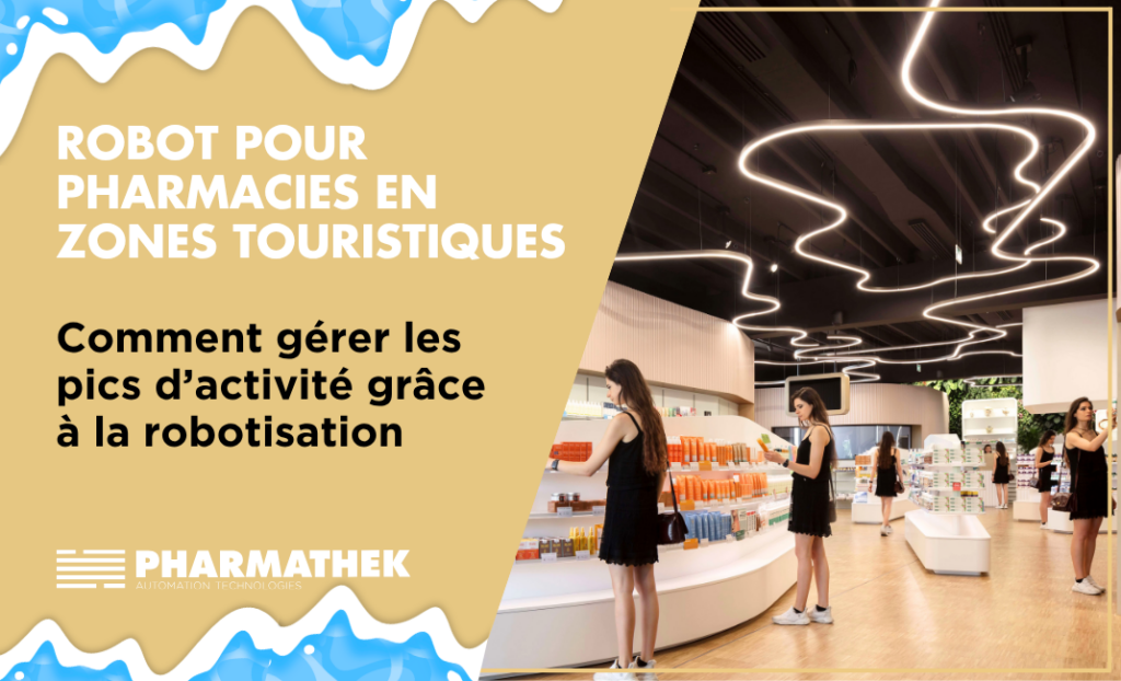 Robot pour pharmacies en zones touristiques : comment gérer les pics d’activité grâce à l’automatisation